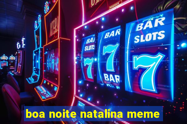 boa noite natalina meme